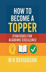 How to Become a Topper: Strategies for Academic Excellence - M K Devidasan - 9798900239507