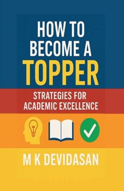 How to Become a Topper: Strategies for Academic Excellence, M K Devidasan - Paperback - 9798900239507