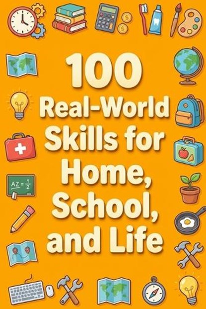 100 Real-World Skills for Home, School, and Life, Rick Zhang - Paperback - 9798900664835