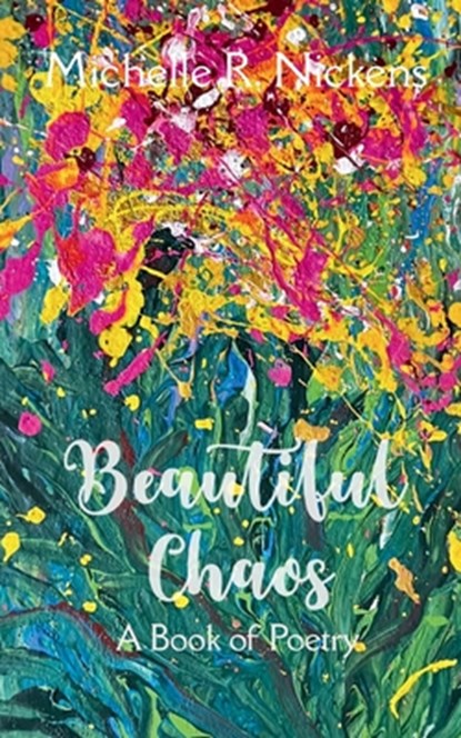 Beautiful Chaos A Book of Poetry, Michelle R. Nickens - Paperback - 9798900811611