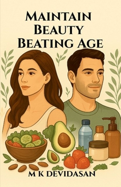 Maintain Beauty Beating Age, M K Devidasan - Paperback - 9798900891231