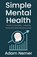 Simple Mental Health, Adam Nemer - Paperback - 9798901020210