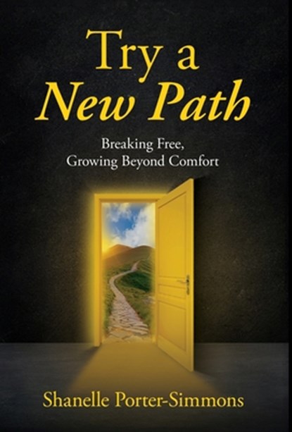 Try A New Path: Breaking Free, Growing Beyond Comfort, Shanelle Porter-Simmons - Gebonden - 9798901020821