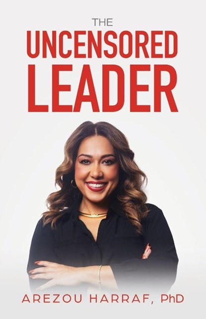 The Uncensored Leader, Arezou Harraf - Paperback - 9798901020845
