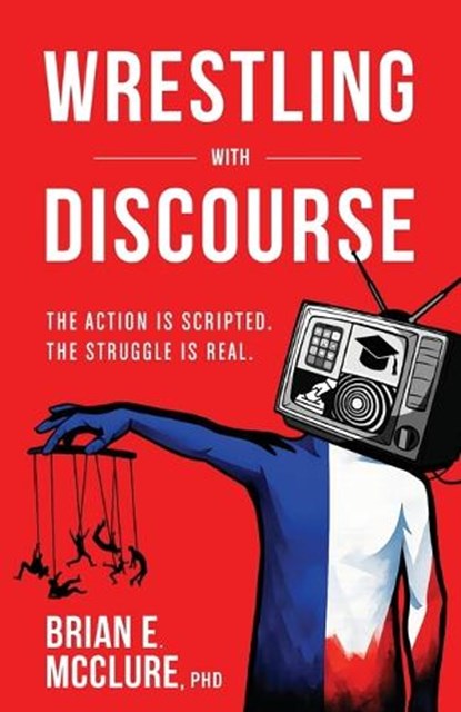 Wrestling with Discourse, Brian E McClure - Paperback - 9798901021354