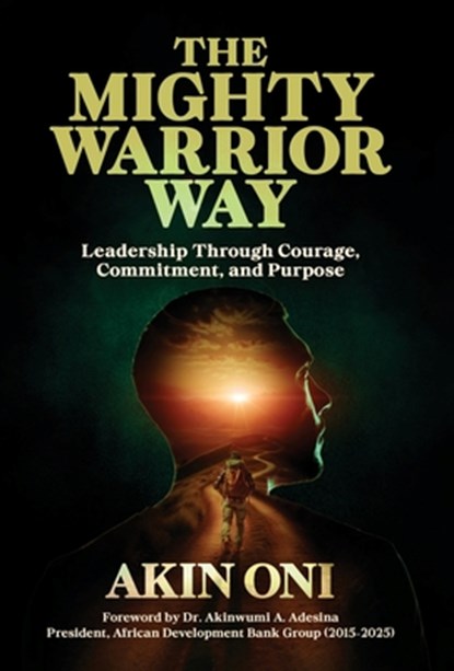 The Mighty Warrior Way: Leadership Through Courage, Commitment, and Purpose, Oni - Gebonden - 9798901021392