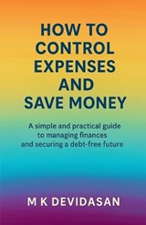 How to Control Expenses and Save Money - M K Devidasan - 9798901125472