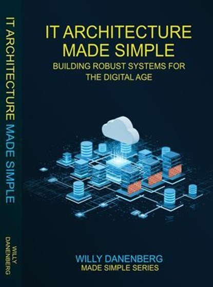 IT Architecture Made Simple, Willy Danenenberg - Ebook - 9798901194829