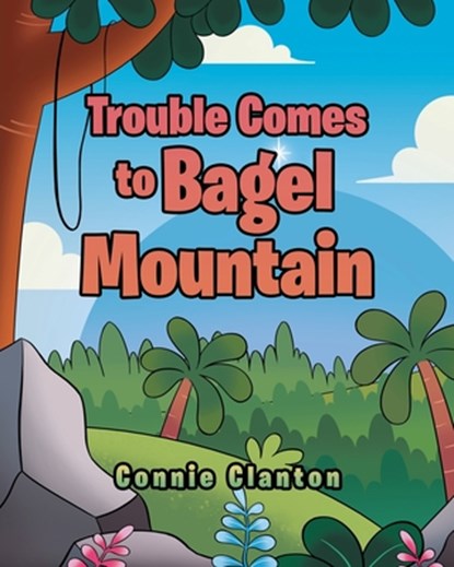 Trouble Comes to Bagel Mountain, Connie Clanton - Paperback - 9798901240106
