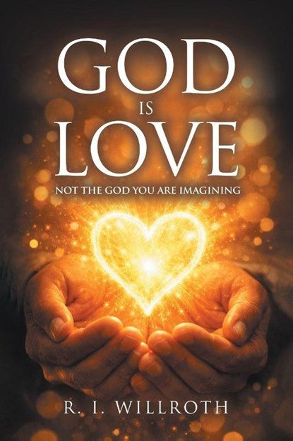 God Is Love, R. I Willroth - Paperback - 9798901241448