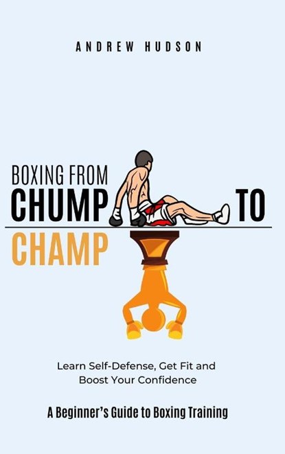 Boxing From Chump to Champ, Andrew Hudson - Gebonden - 9798901484845