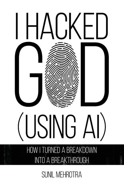 I Hacked God (Using AI), Sunil Mehrotra - Paperback - 9798901740279