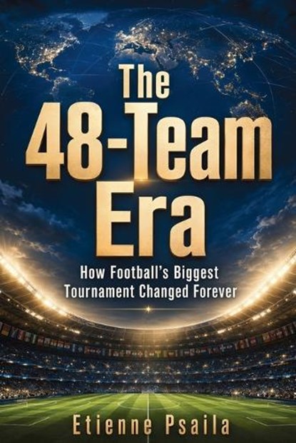 The 48-Team Era, Etienne Psaila - Paperback - 9798901945971