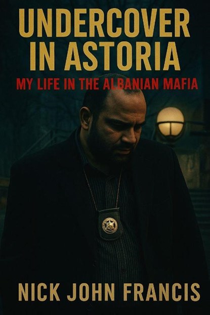 Undercover in Astoria My Life in the Albanian Mafia, Nick John Francis - Paperback - 9798902148784