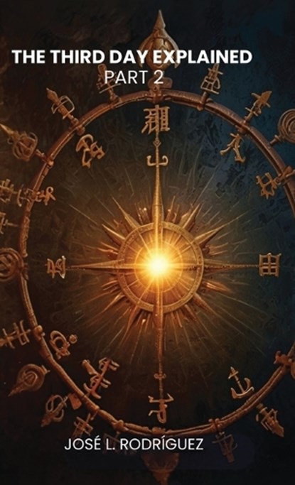 The Third Day Explained Part 2, José L Rodríguez - Gebonden - 9798902220312