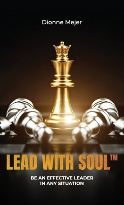 Lead With Soul, How to Become a More Effective Leader in Uncertain Times (without being an as*), Dionne Mejer - Gebonden - 9798902224815