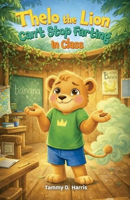 Thelo the Lion Can't Stop Farting in Class, Tammy D. Harris - Paperback - 9798902234845