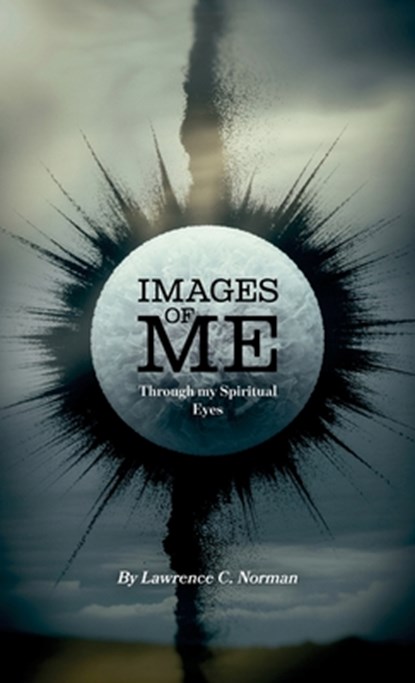 Images of Me, Through my Spiritual Eyes, Lawrence C. Norman - Gebonden - 9798902235965