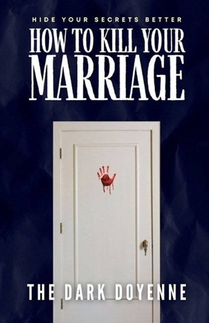 How to Kill Your Marriage, The Dark Doyenne - Paperback - 9798902310037