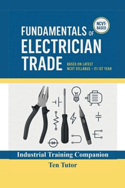 Fundamentals of Electrician Trade: Based on Latest NCVT Syllabus - ITI 1st Year, Ten Tutor - Paperback - 9798902319801