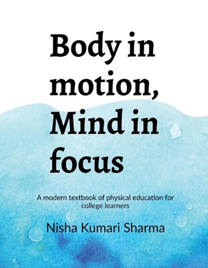 Body in motion, mind in focus, Nisha Kumari Sharma - Paperback - 9798902690740