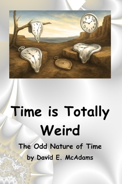 Time is Totally Weird, David E McAdams - Paperback - 9798902891789