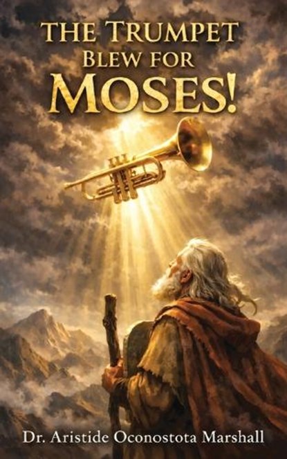 The Trumpet Blew for Moses, Aristide Oconostota Marshall - Paperback - 9798903010882