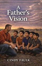 A Father's Vision - Cindy Faulk - 9798903011131