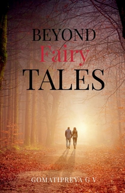 Beyond Fairy Tales: Because Destiny Never Forgets, Gomatipreya Gv - Paperback - 9798903199365