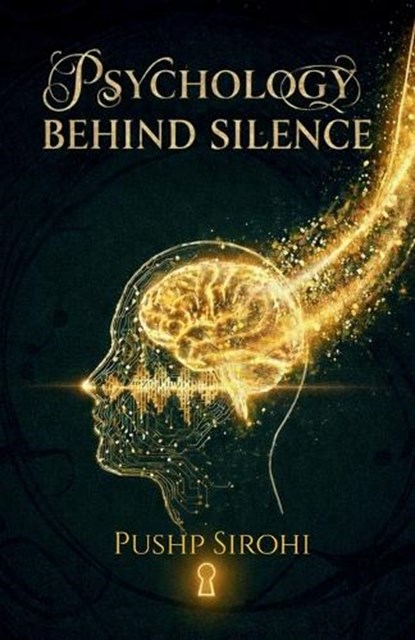Psychology Behind Silence, Pushp Sirohi - Paperback - 9798903421077