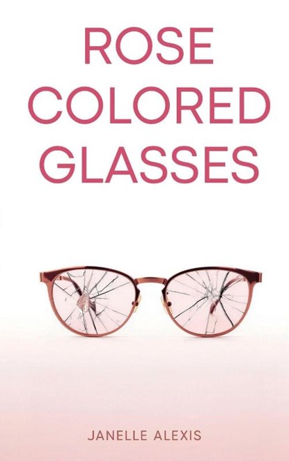 ROSE COLORED GLASSES, Janelle Alexis - Gebonden - 9798903481002