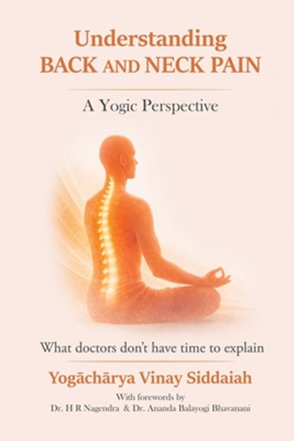 Understanding Back and Neck Pain: A Yogic Perspective, Vinay Siddaiah - Paperback - 9798903623808