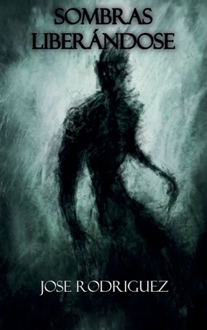 Sombras liberándose, Jose Rodriguez - Gebonden - 9798904196905