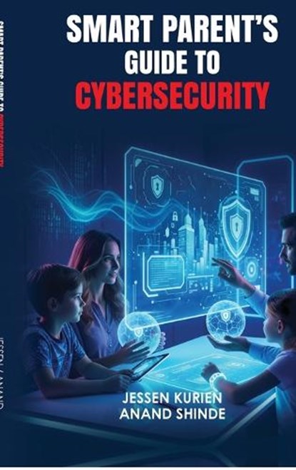 Smart Parent's Guide to Cybersecurity, Anand Shinde - Gebonden - 9798904518318