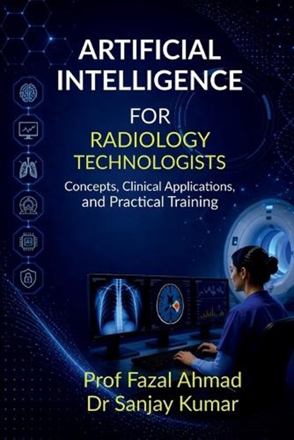 Artificial Intelligence for Radiology Technologists, Prof Fazal Ahmad - Paperback - 9798904790769