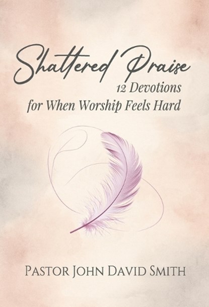 Shattered Praise, John D Smith - Gebonden - 9798950061004