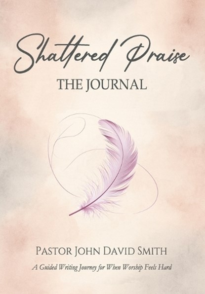 Shattered Praise, John David Smith - Gebonden - 9798950061035