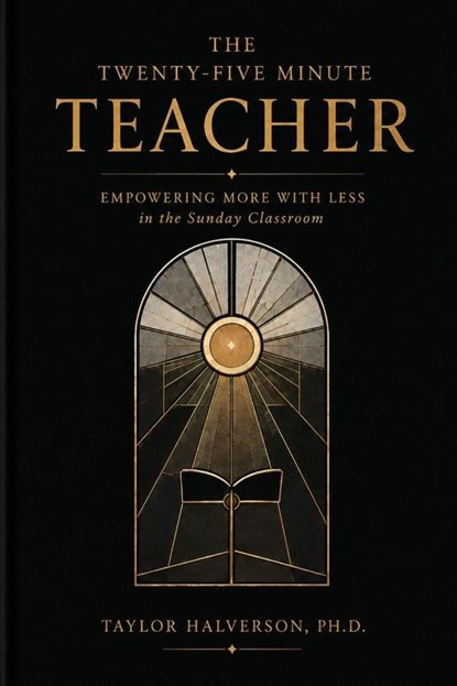 The Twenty-Five Minute Teacher, Taylor Halverson - Paperback - 9798950649295