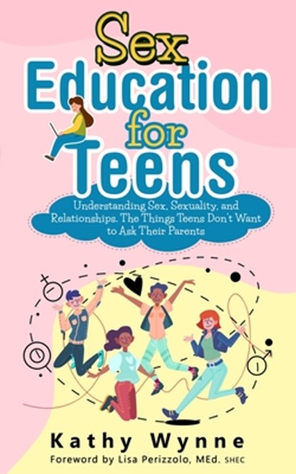 Sex Education for Teens, Kathy Wynne - Paperback - 9798985046441