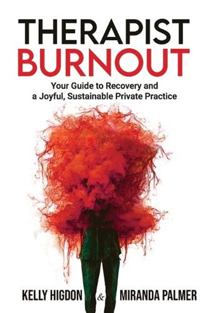 Therapist Burnout: Your Guide to Recovery and a Joyful, Sustainable Private Practice, Miranda Palmer - Paperback - 9798985054644