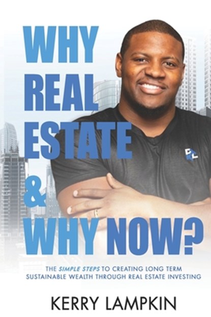Why Real Estate & Why Now?, Kerry Lampkin - Paperback - 9798985120639