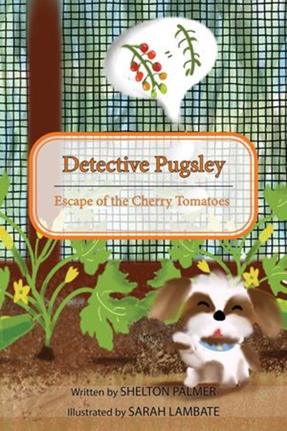 Detective Pugsley: Escape of the Cherry Tomatoes, Shelton Palmer - Ebook - 9798985124620