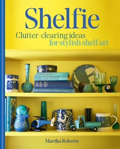 Shelfie: Clutter-Clearing Ideas for Stylish Shelf Art, Martha Roberts - Paperback - 9798985191363