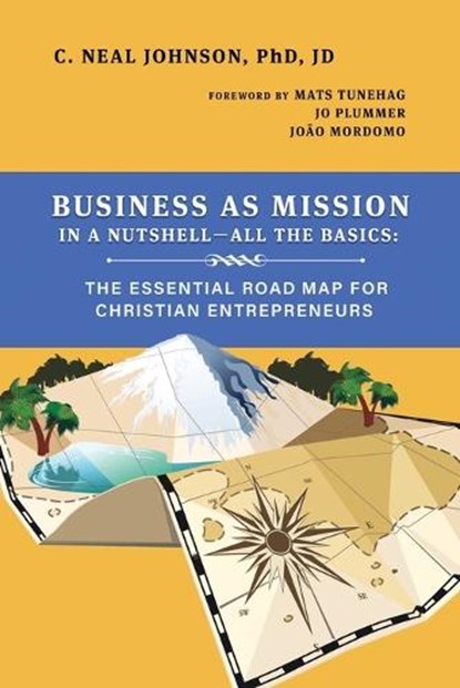Business as Mission in a Nutshell--All the Basics: The Essential Road Map for Christian Entrepreneurs, C. Neal Johnson - Paperback - 9798985204513