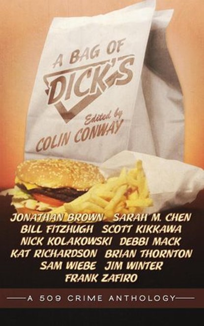 A Bag of Dick's, Colin Conway ; Jonathan Brown ; Sarah M. Chen ; Bill Fitzhugh ; Scott Kikkawa ; Nick Kolakowski ; Debbie Mack ; Kat Richardson ; Brian Thornton ; Sam Wiebe ; Jim Winter ; Frank Zafiro - Ebook - 9798985204902