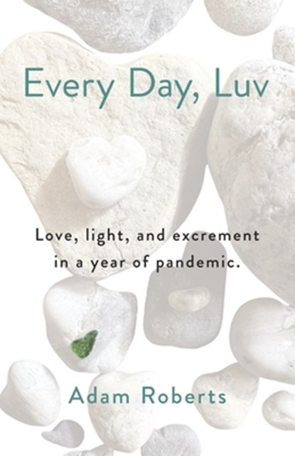 Every Day, Luv: Love, Light, and Excrement in a Year of Pandemic., Adam Roberts - Paperback - 9798985209709
