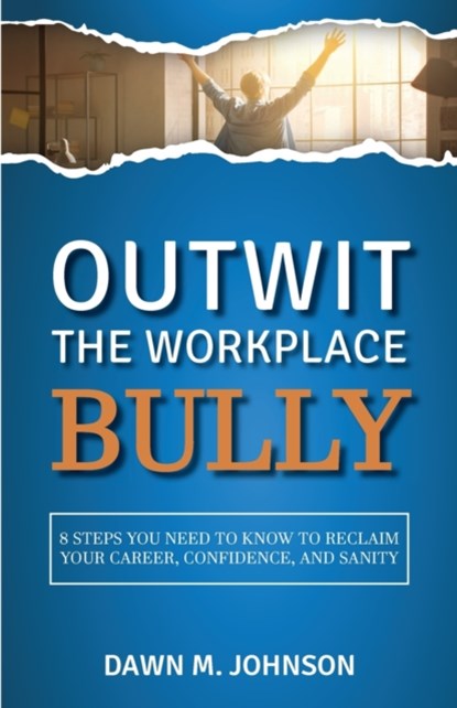 Outwit the Workplace Bully, Dawn M Johnson - Paperback - 9798985213201