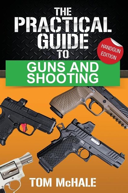 The Practical Guide to Guns and Shooting, Handgun Edition, Tom McHale - Paperback - 9798985231625