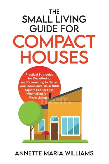 The Small Living Guide for Compact Houses, Annette Maria Williams - Paperback - 9798985238822