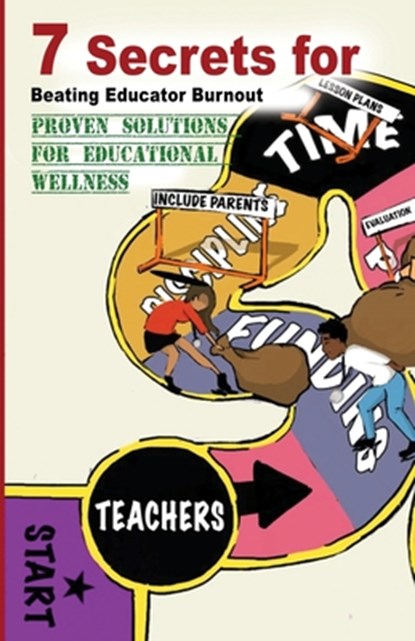 7 Secrets For Beating Educator Burnout: Proven Solutions For Educational Wellness, Kenneth J. Smith - Paperback - 9798985325454